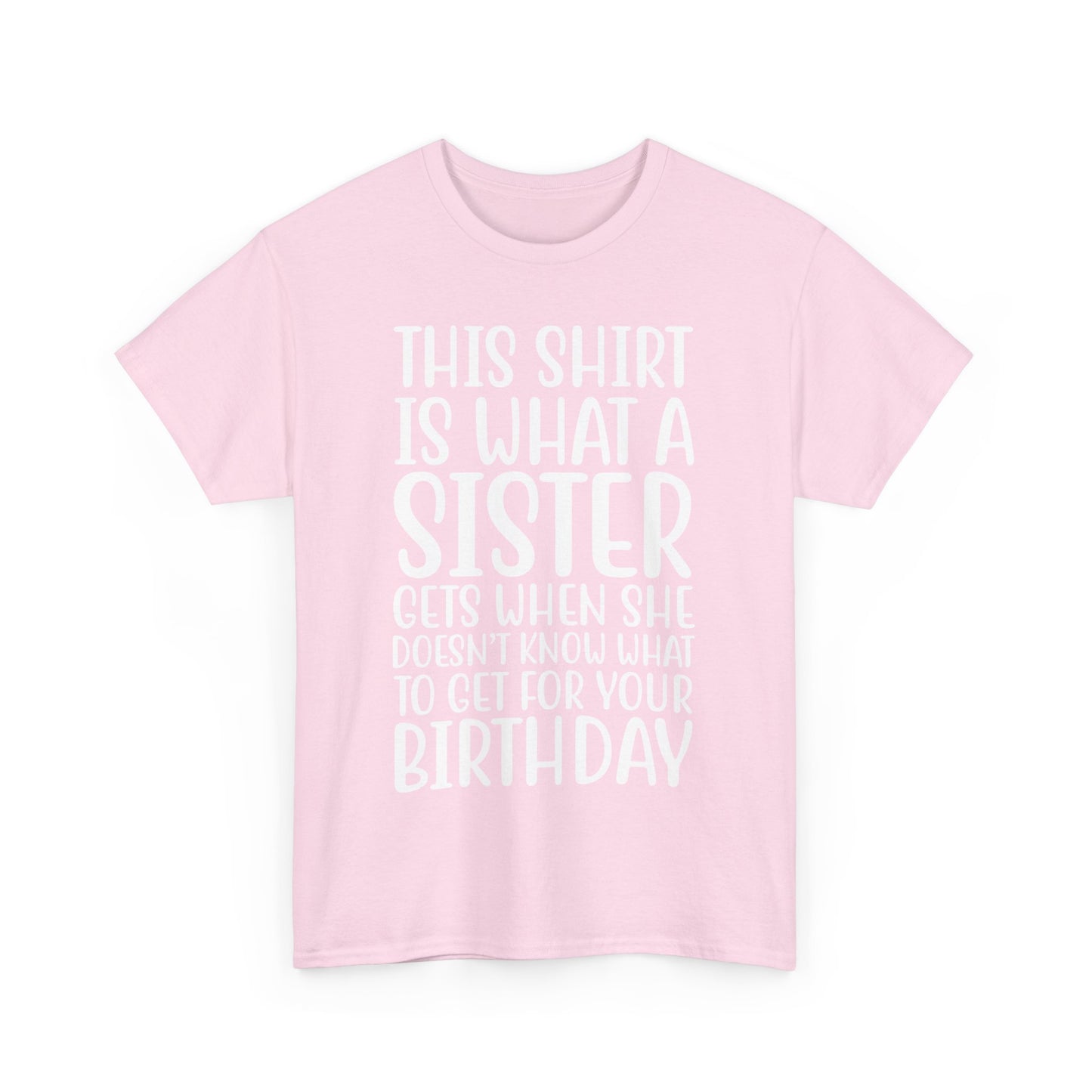 Funny Sister Birthday Gift Women'sTee Shirt - This is What a Sister Gets When She Doesn't Know What Birthday Gifts