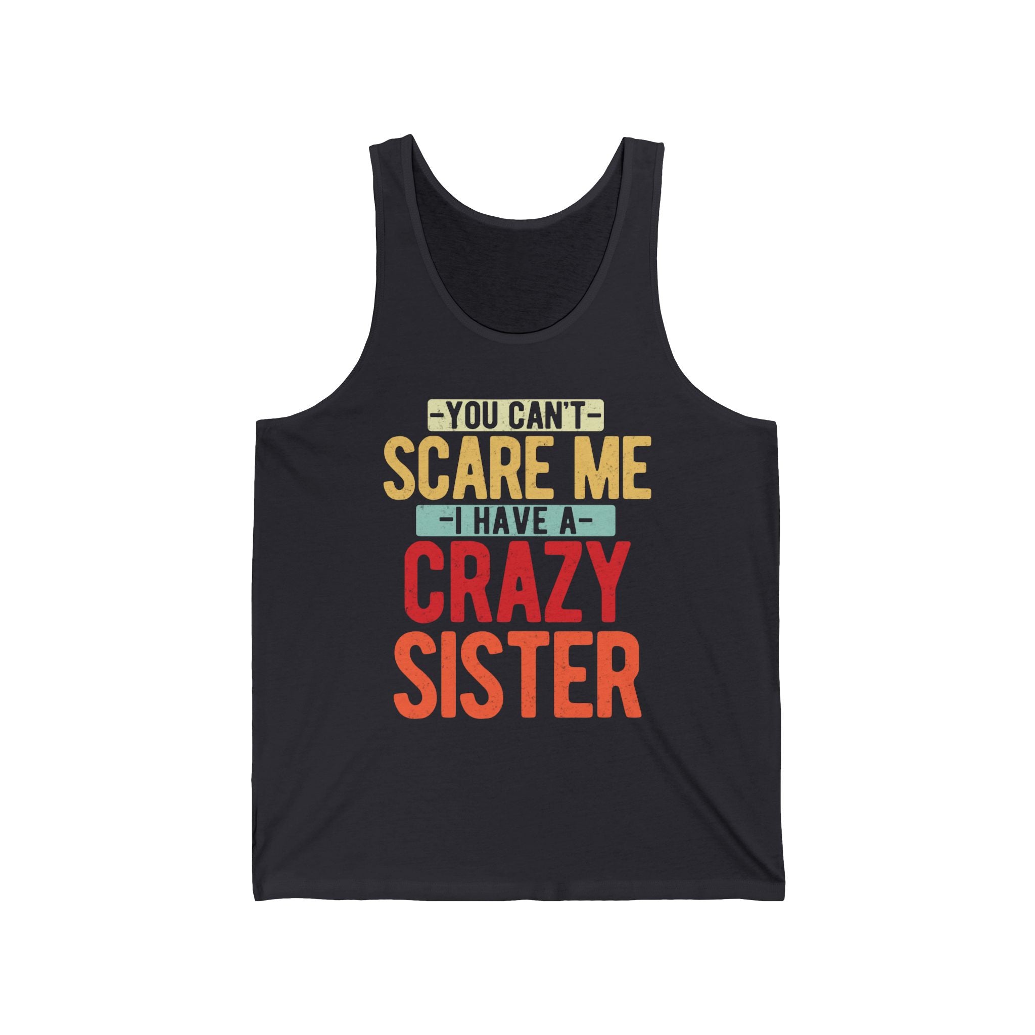 You Can't Scare Me I Have A Crazy Sister Mens Tank Tops