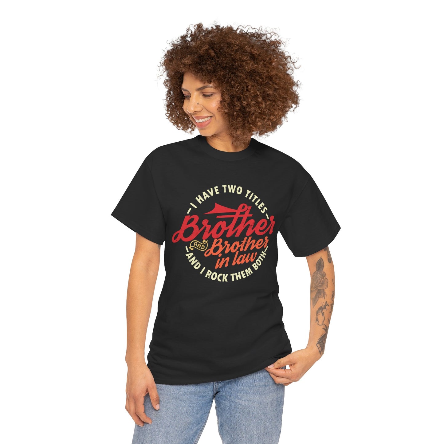 T-Shirt - I Have Two Titles Brother and Brother in Law Fathers Day Gifts