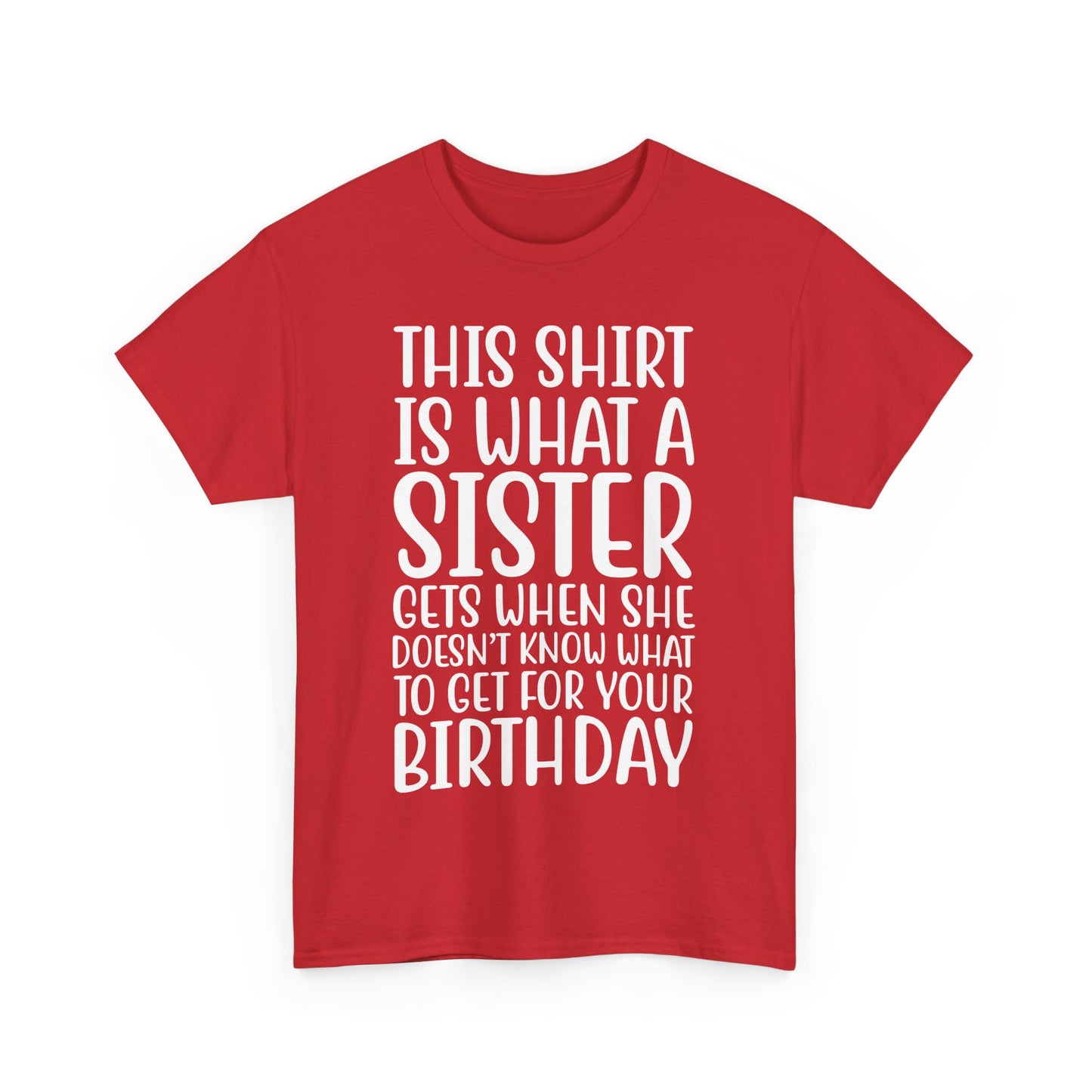 Funny Sister Birthday Gift Women'sTee Shirt - This is What a Sister Gets When She Doesn't Know What Birthday Gifts