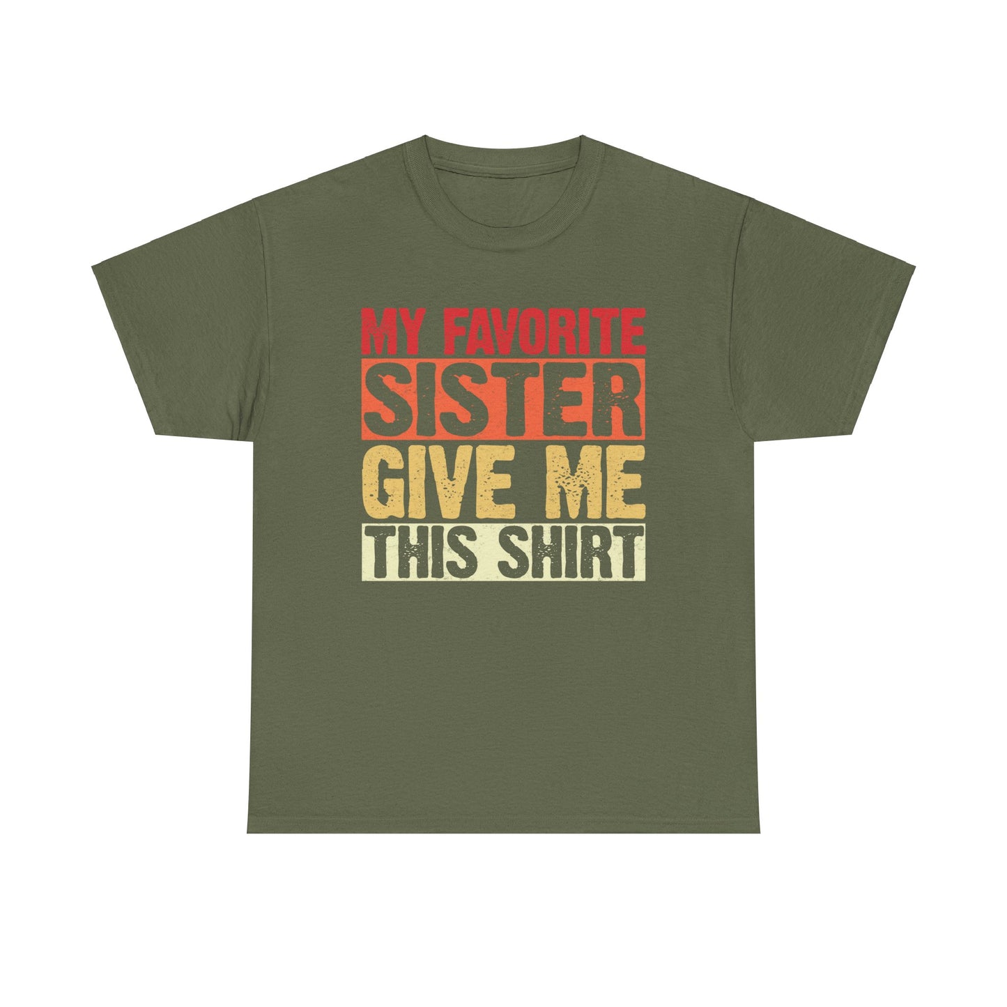 My Favorite Sister Give Me This Shirt Birthday Gift Unisex Heavy Cotton Tee