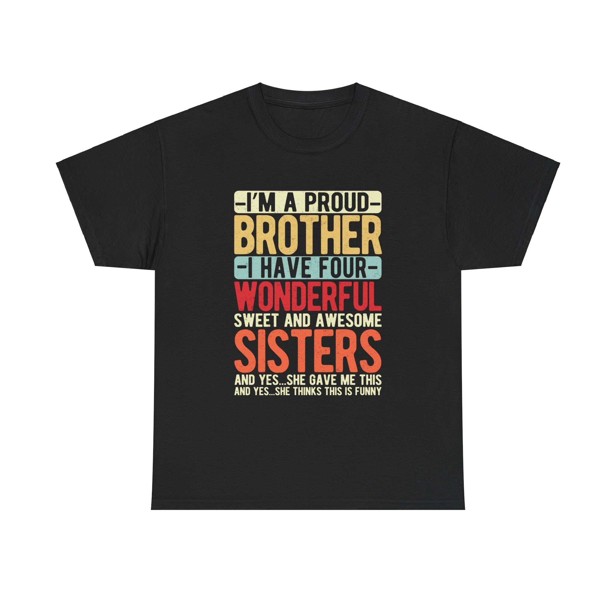 I'm A Proud Brother I Have Four Wonderful Sweet Sisters T-Shirt