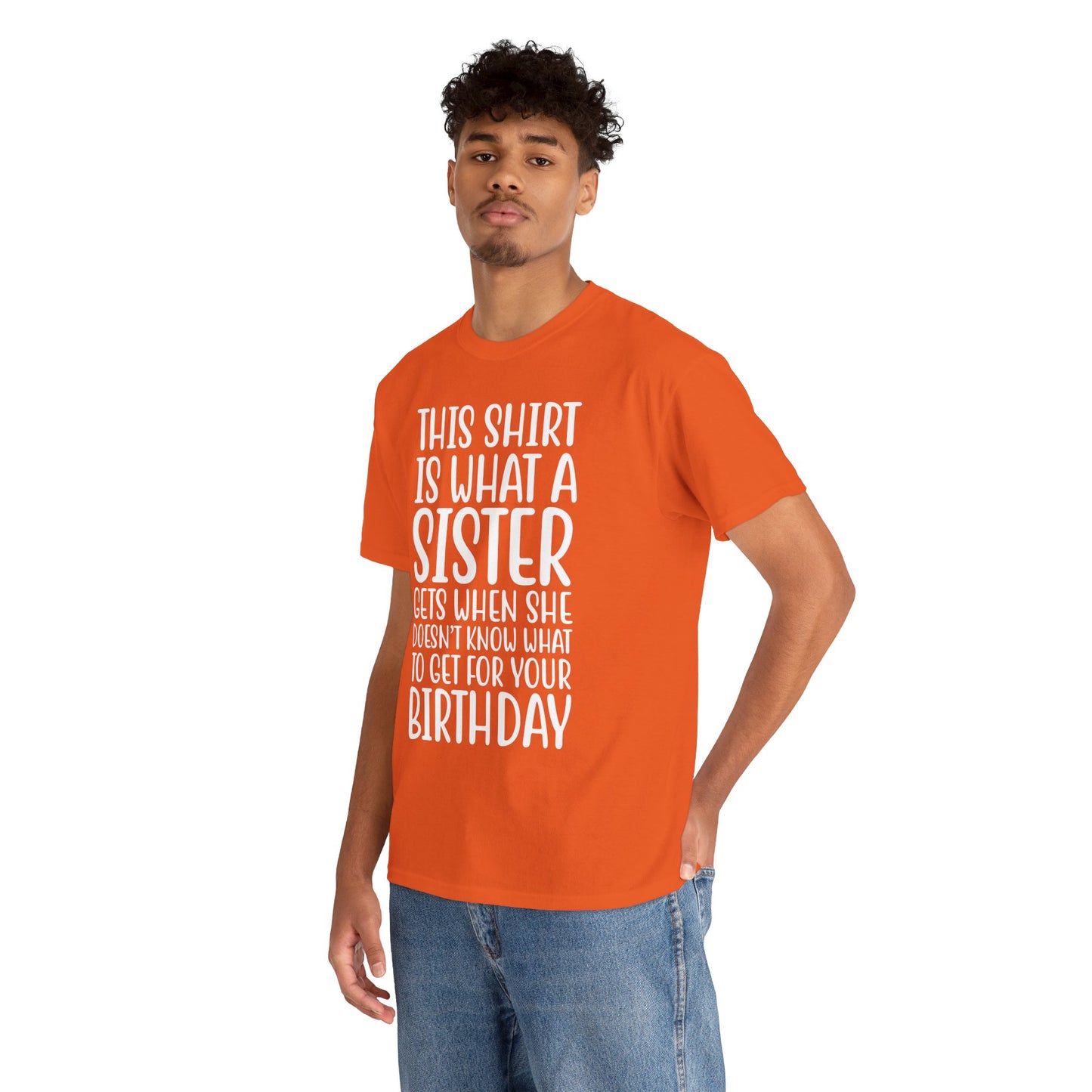 Funny Sister Birthday Gift Women'sTee Shirt - This is What a Sister Gets When She Doesn't Know What Birthday Gifts