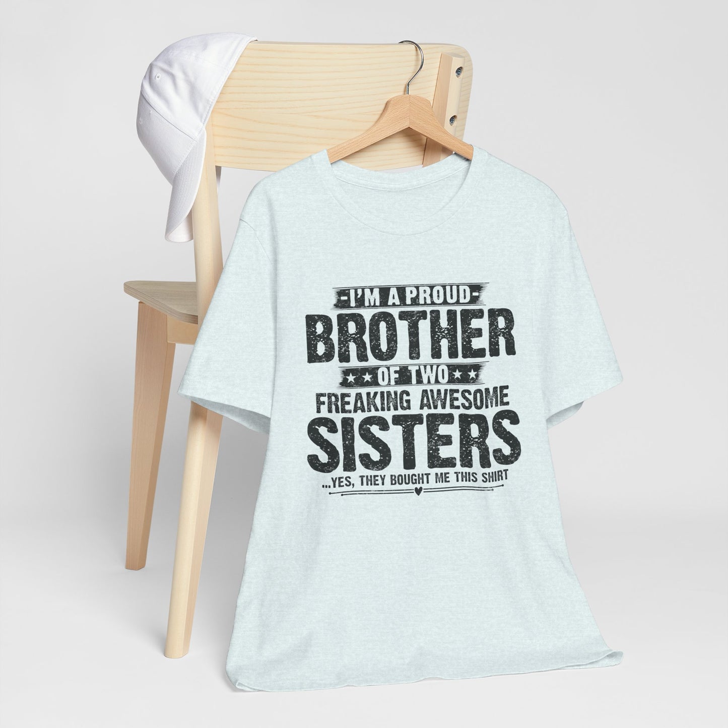 I'm A Proud Brother of Two Freaking Awesome Sisters