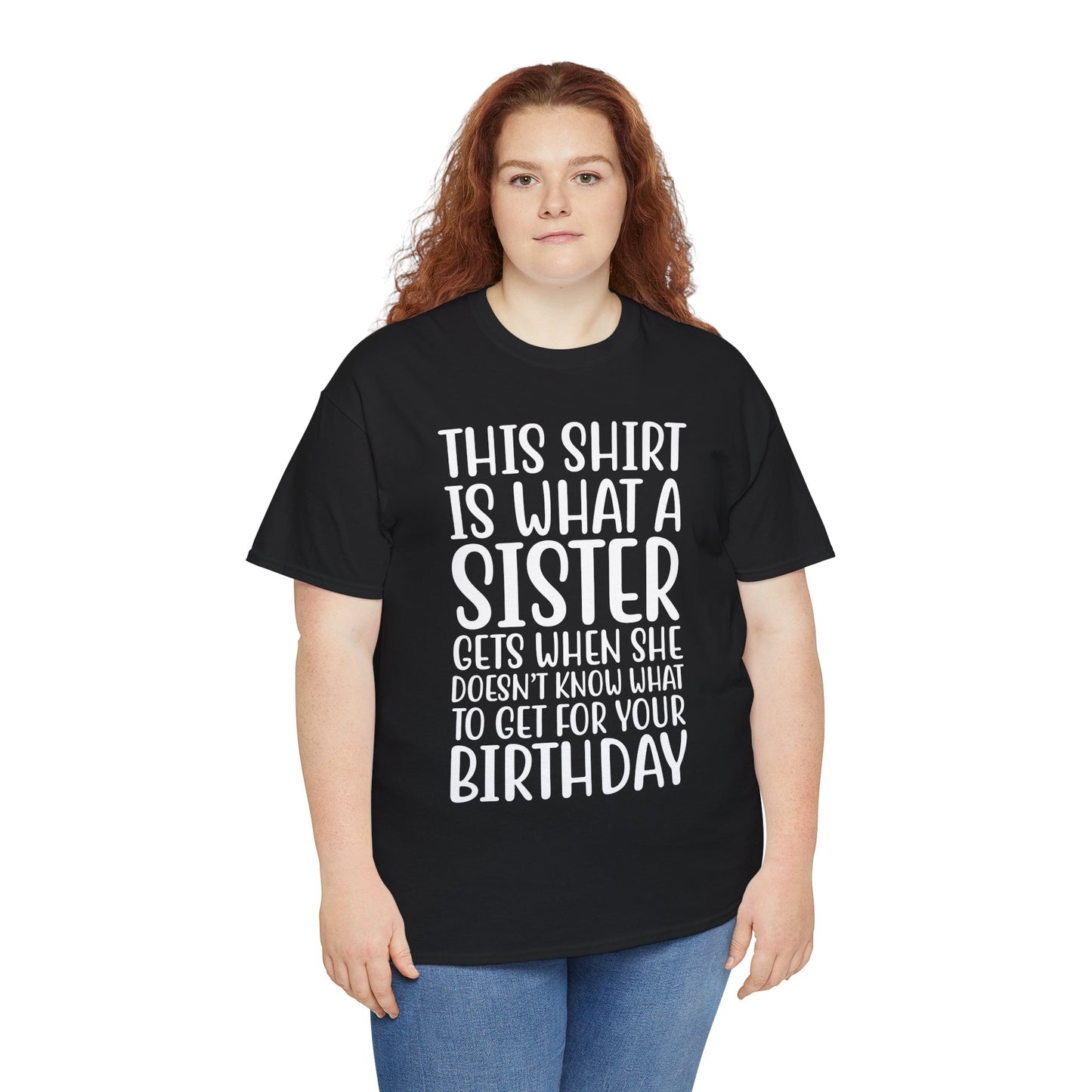 Funny Sister Birthday Gift Women'sTee Shirt - This is What a Sister Gets When She Doesn't Know What Birthday Gifts