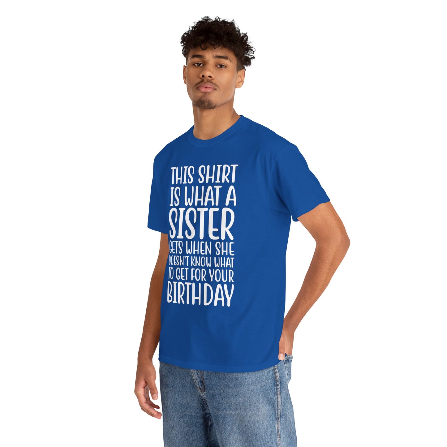 Funny Sister Birthday Gift Women'sTee Shirt - This is What a Sister Gets When She Doesn't Know What Birthday Gifts