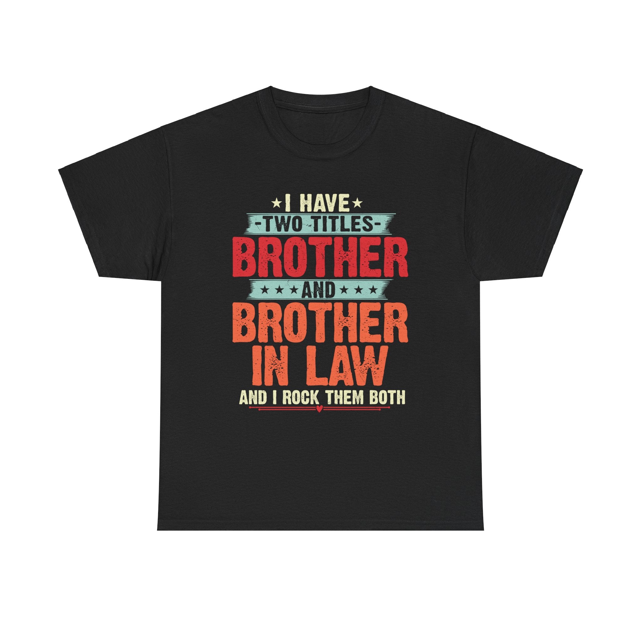 I have two titles Brother and Brother In Law Funny Brother Gift