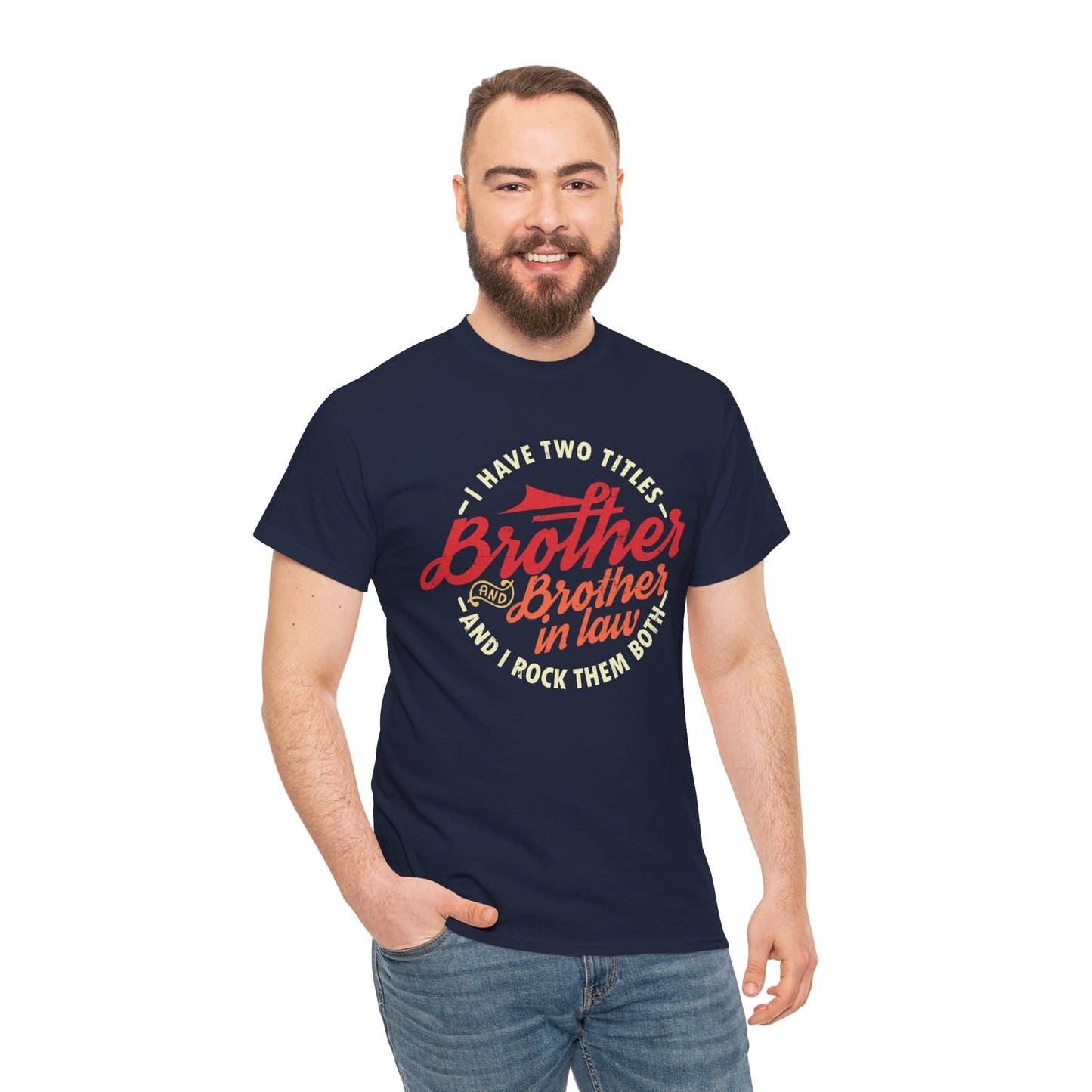 T-Shirt - I Have Two Titles Brother and Brother in Law Fathers Day Gifts