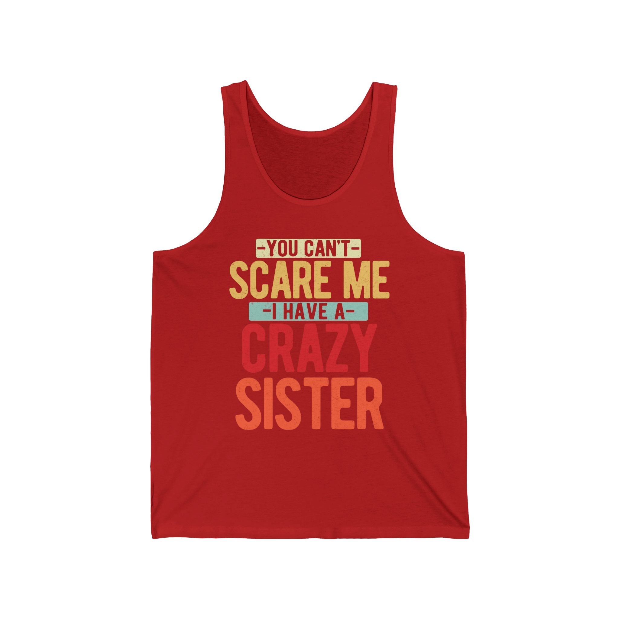 You Can't Scare Me I Have A Crazy Sister Mens Tank Tops