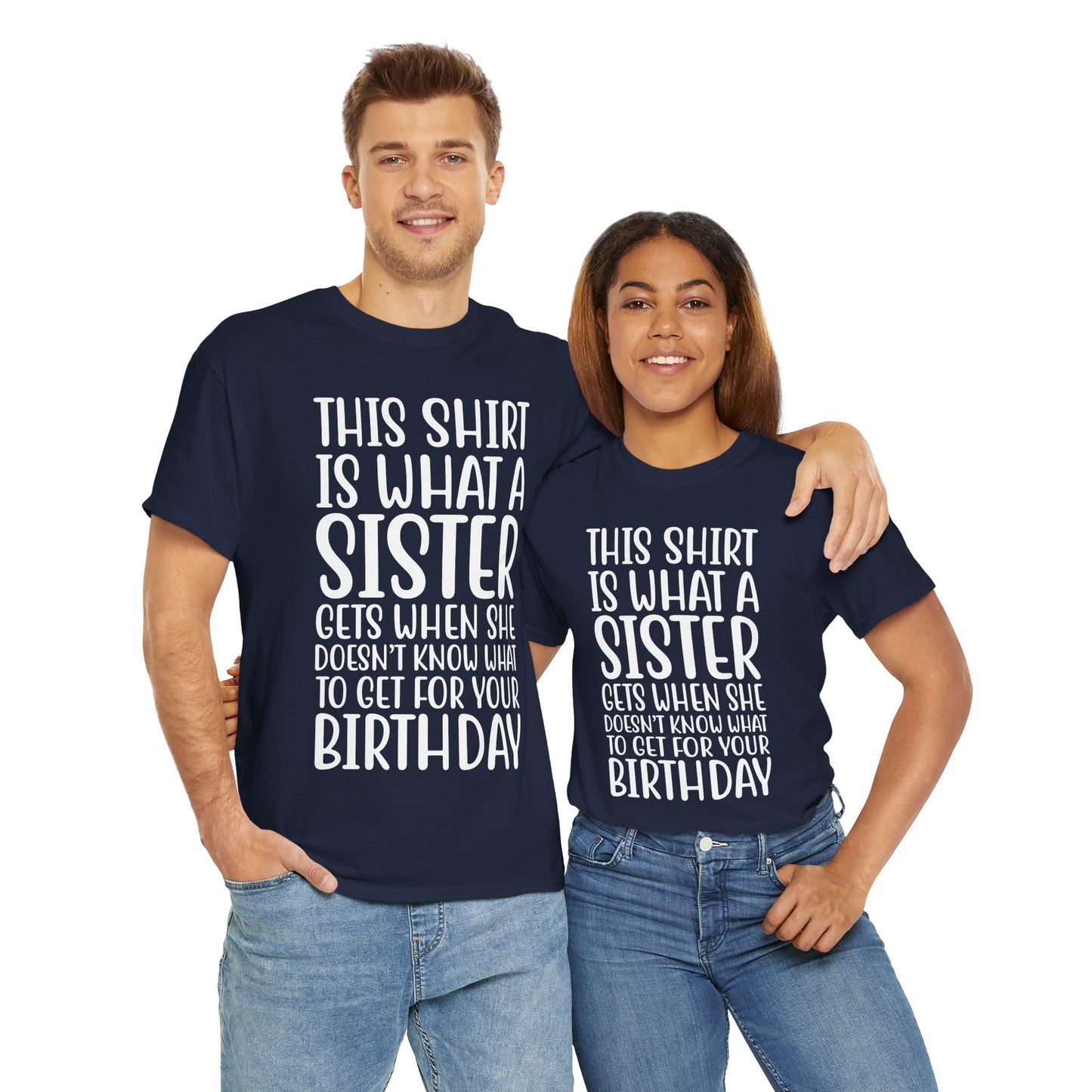 Funny Sister Birthday Gift Women'sTee Shirt - This is What a Sister Gets When She Doesn't Know What Birthday Gifts