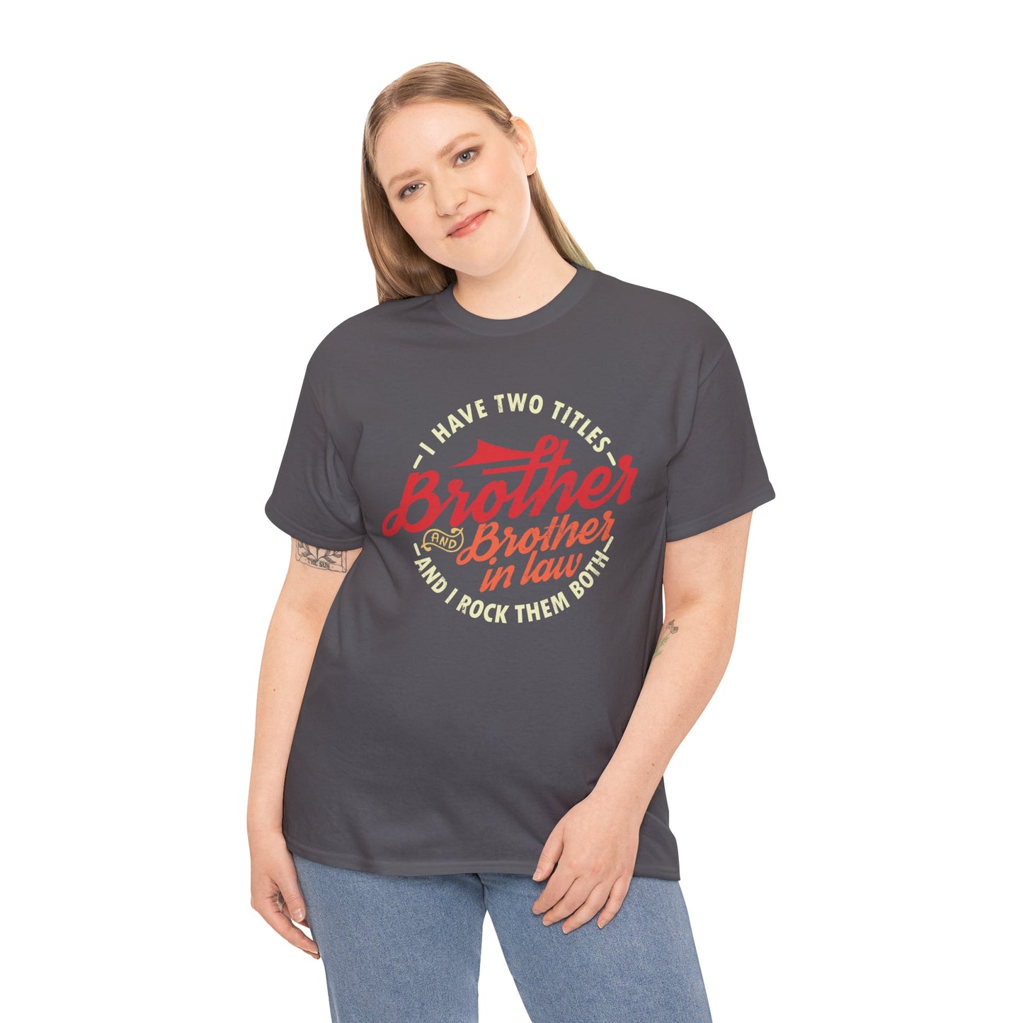 T-Shirt - I Have Two Titles Brother and Brother in Law Fathers Day Gifts