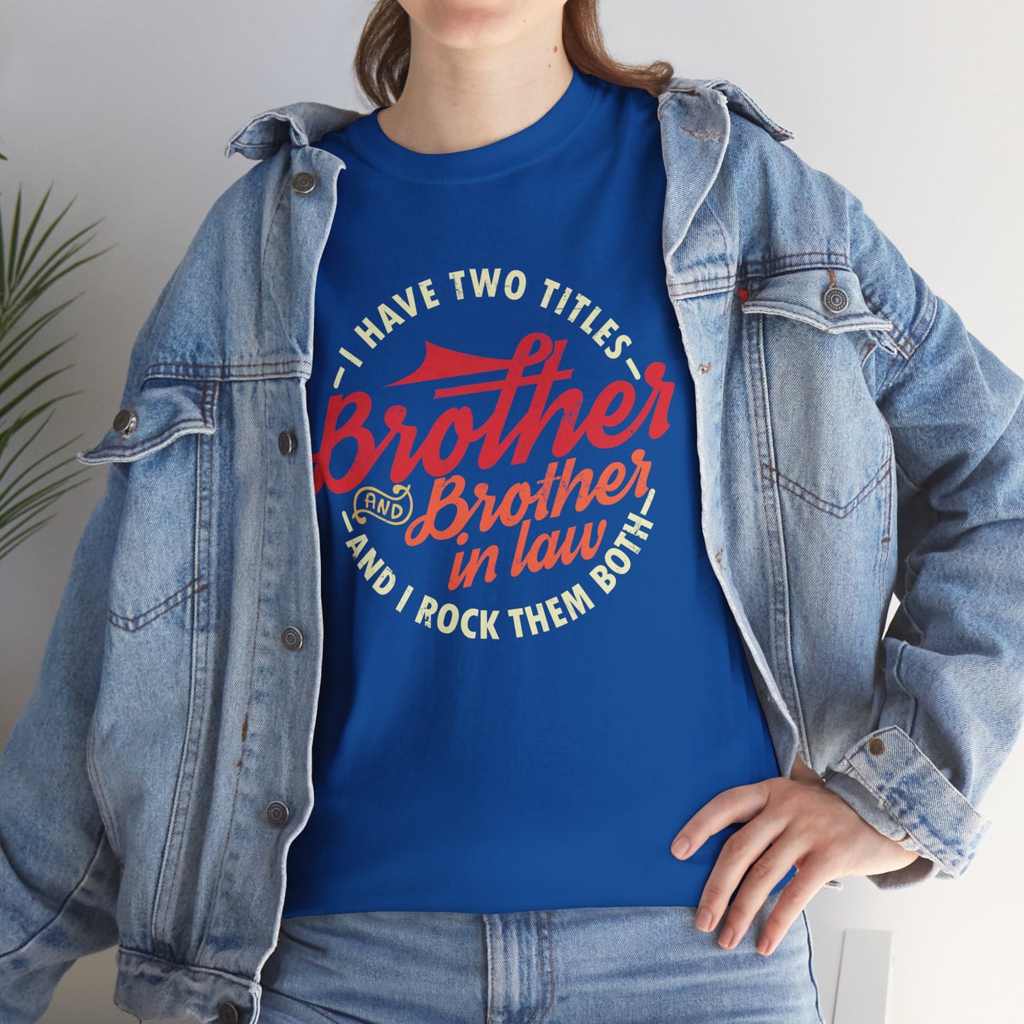 T-Shirt - I Have Two Titles Brother and Brother in Law Fathers Day Gifts