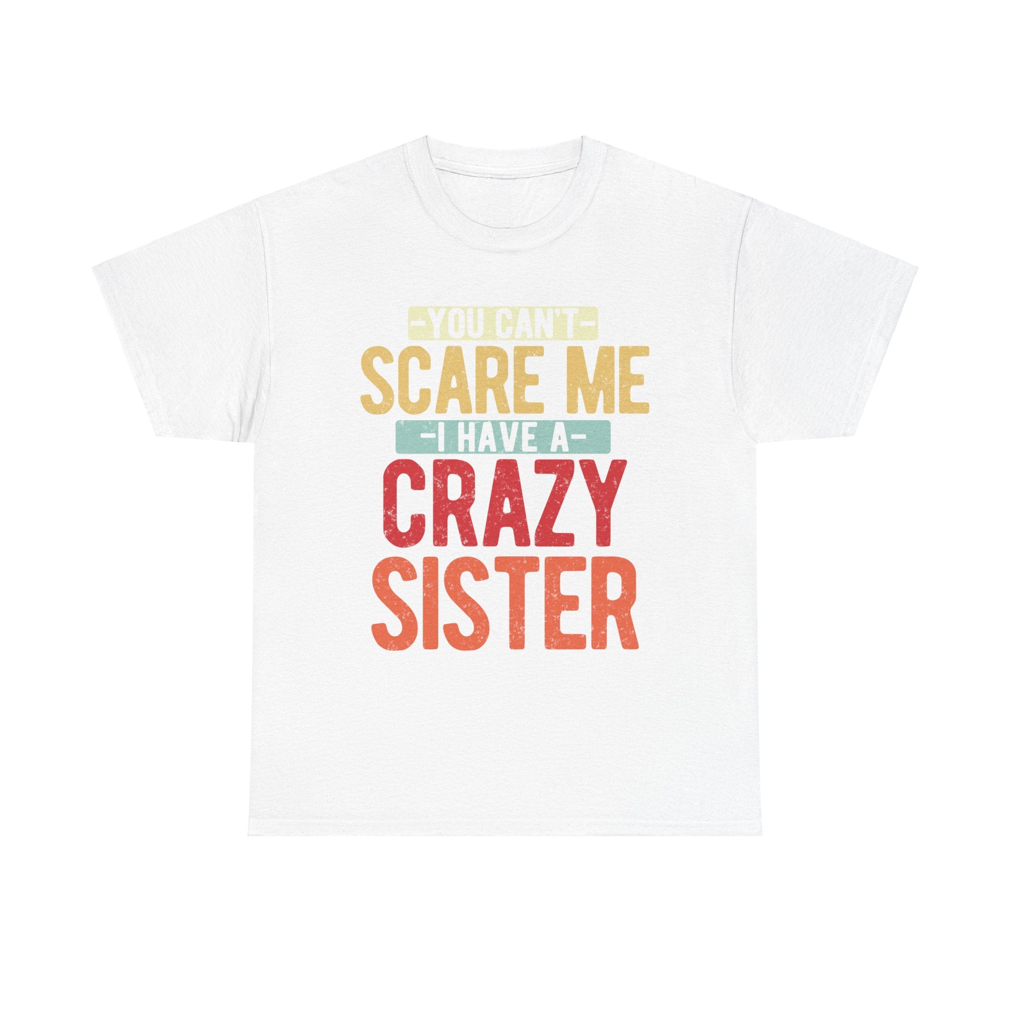 You Can't Scare Me I Have Four Crazy Sisters Funny Brother T-Shirt