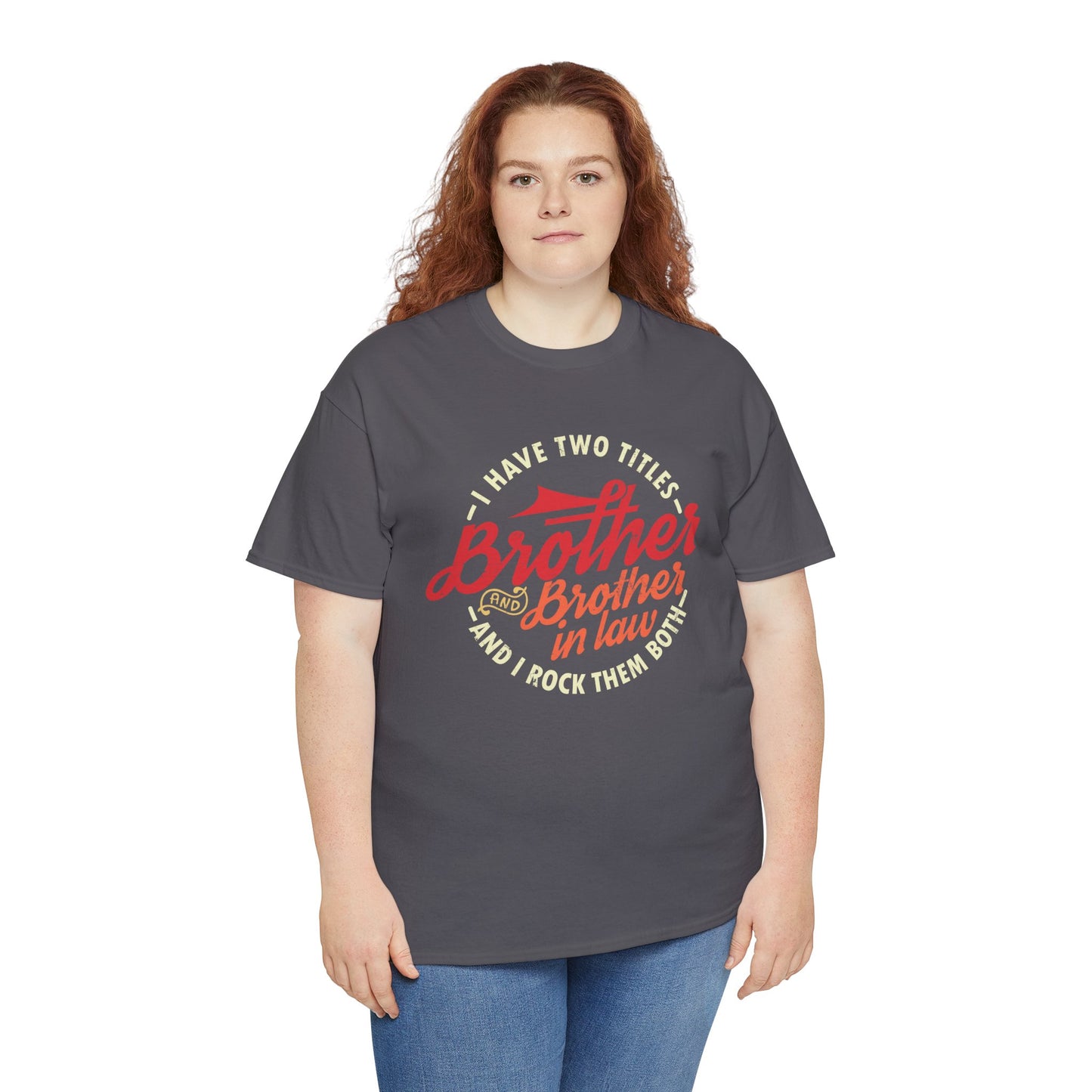 T-Shirt - I Have Two Titles Brother and Brother in Law Fathers Day Gifts