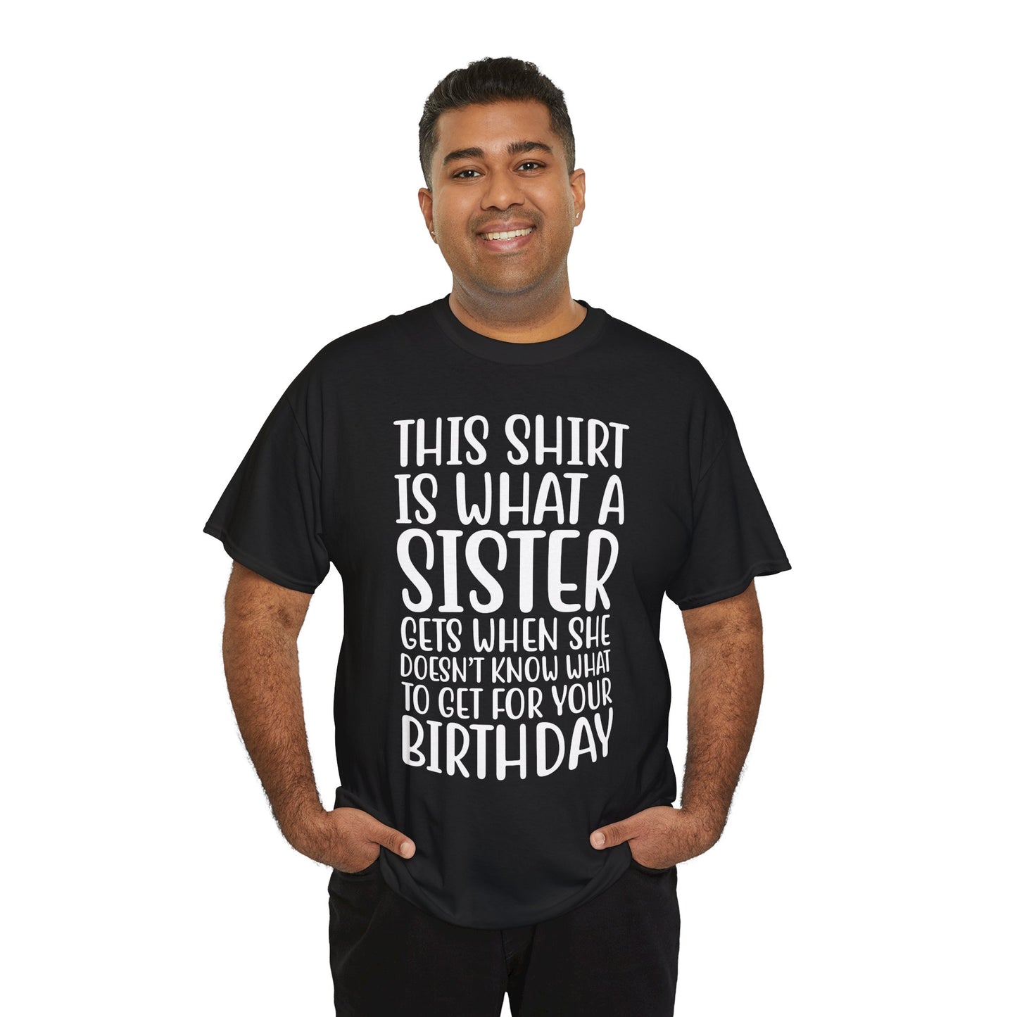 Funny Sister Birthday Gift Women'sTee Shirt - This is What a Sister Gets When She Doesn't Know What Birthday Gifts