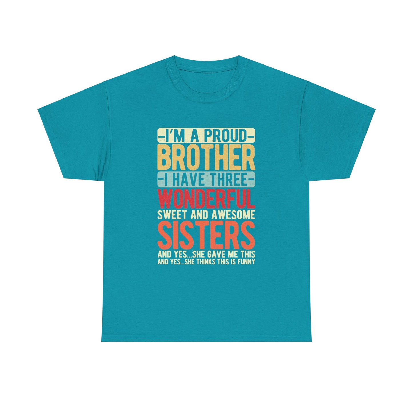 I'm A Proud Brother I Have Three Wonderful Sweet Sisters T-Shirt