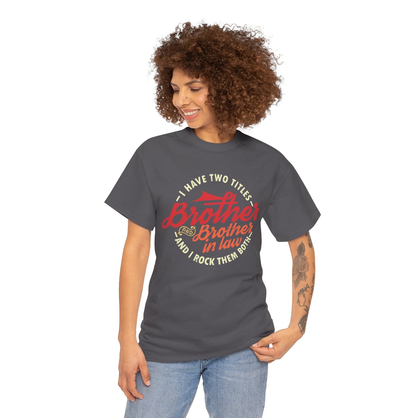 T-Shirt - I Have Two Titles Brother and Brother in Law Fathers Day Gifts
