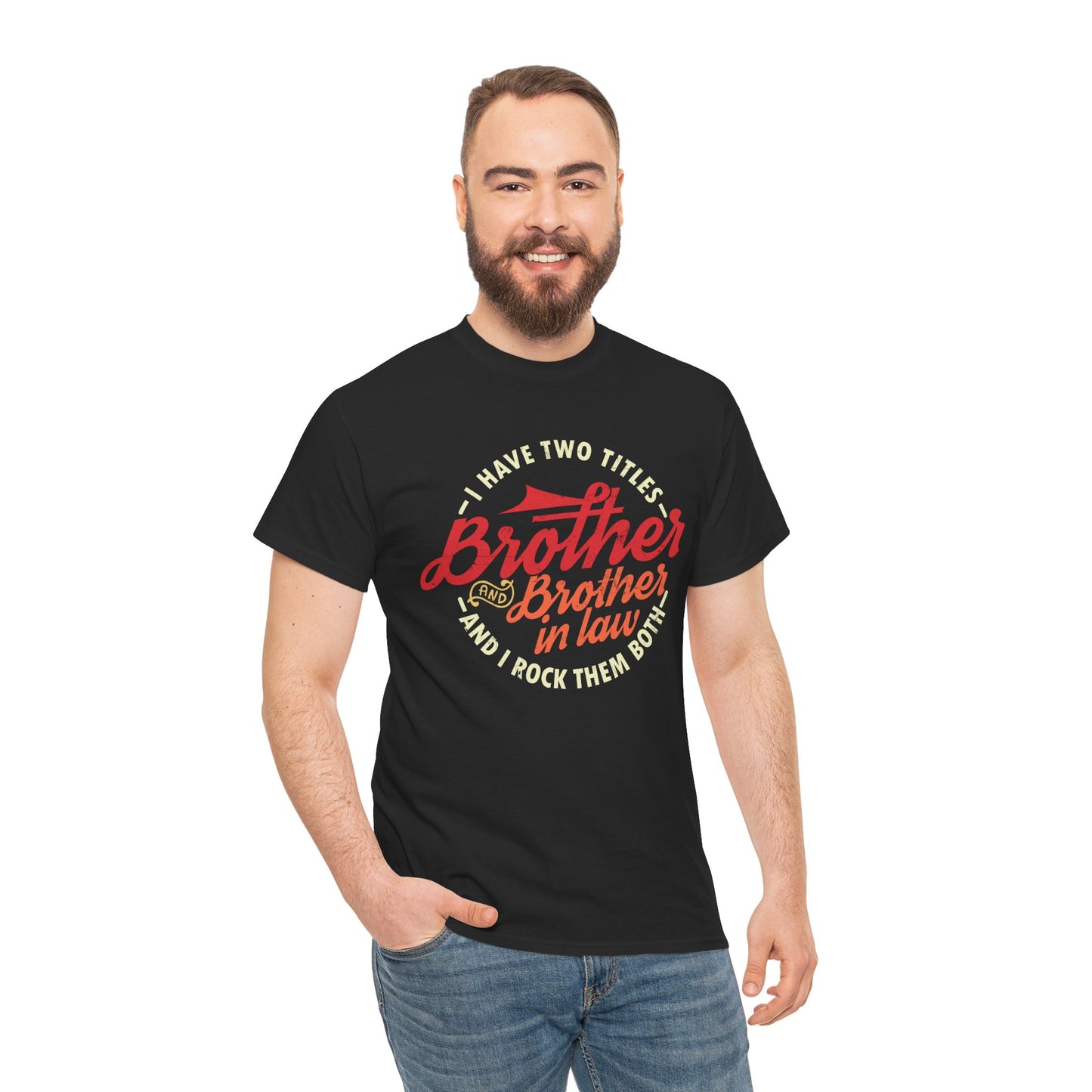 T-Shirt - I Have Two Titles Brother and Brother in Law Fathers Day Gifts