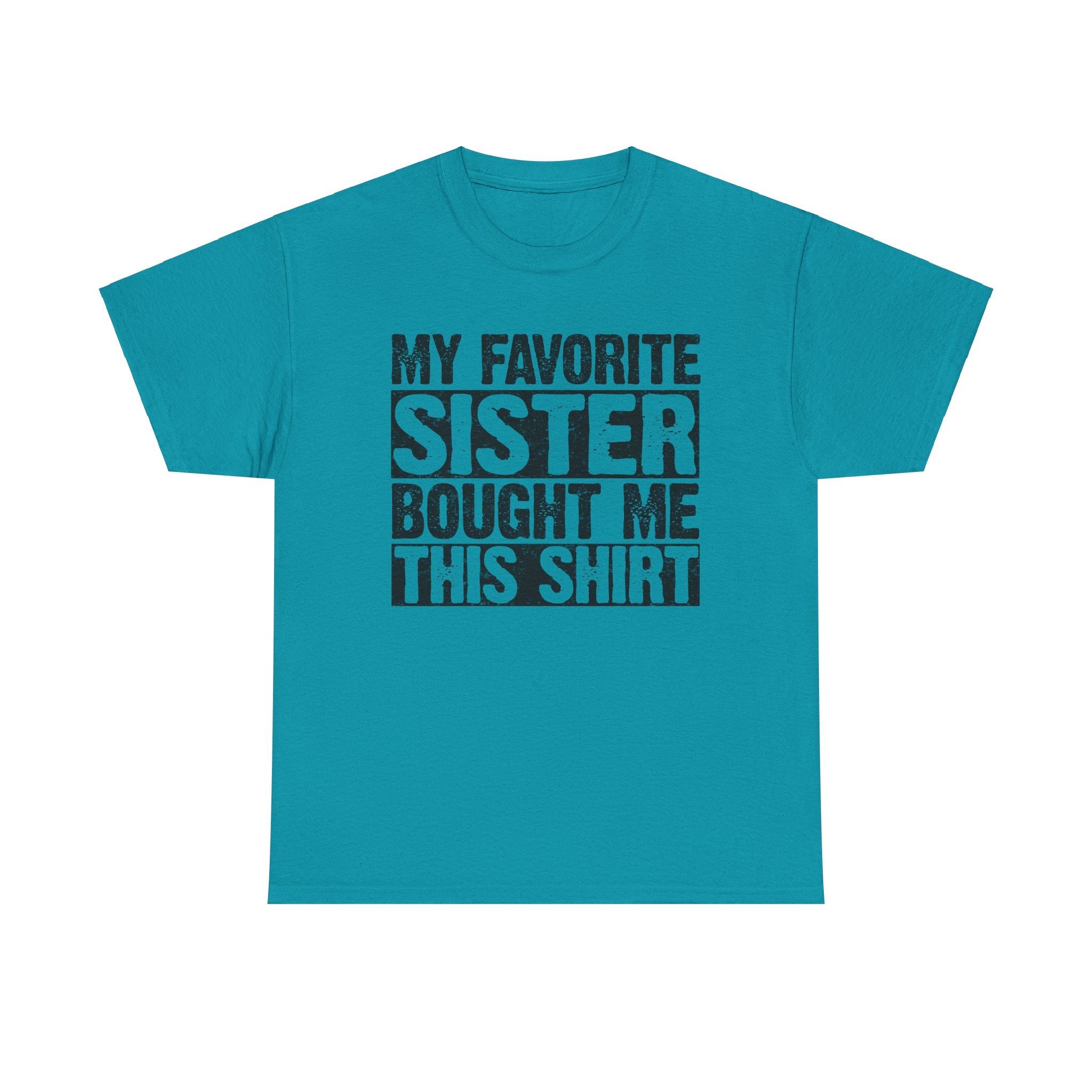 Funny Gifts Unisex Tee - My Favorite Sister Bought Me This Shirt