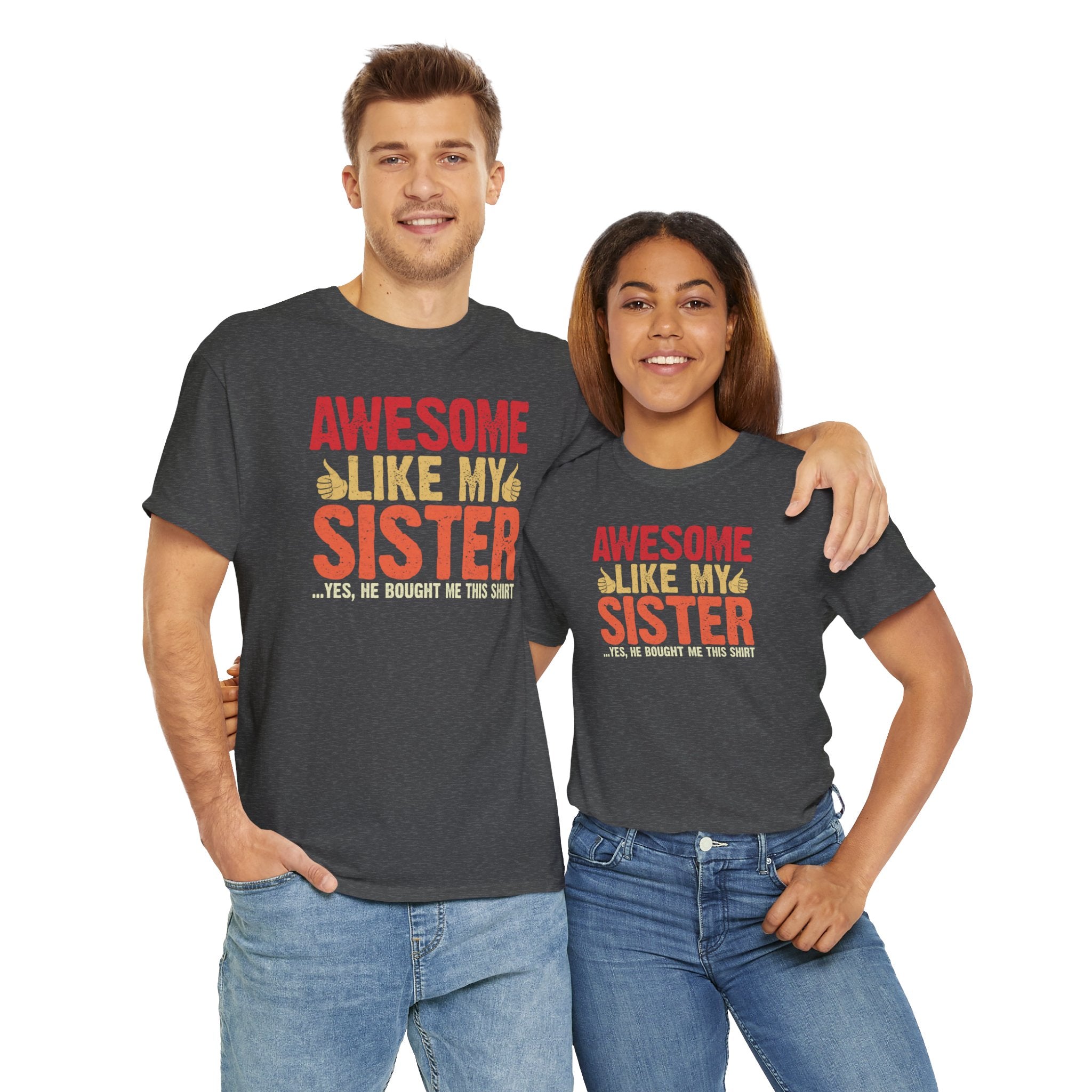 Awesome Like My Sister Tshirt, Funny Gift Unisex Heavy Cotton Tee