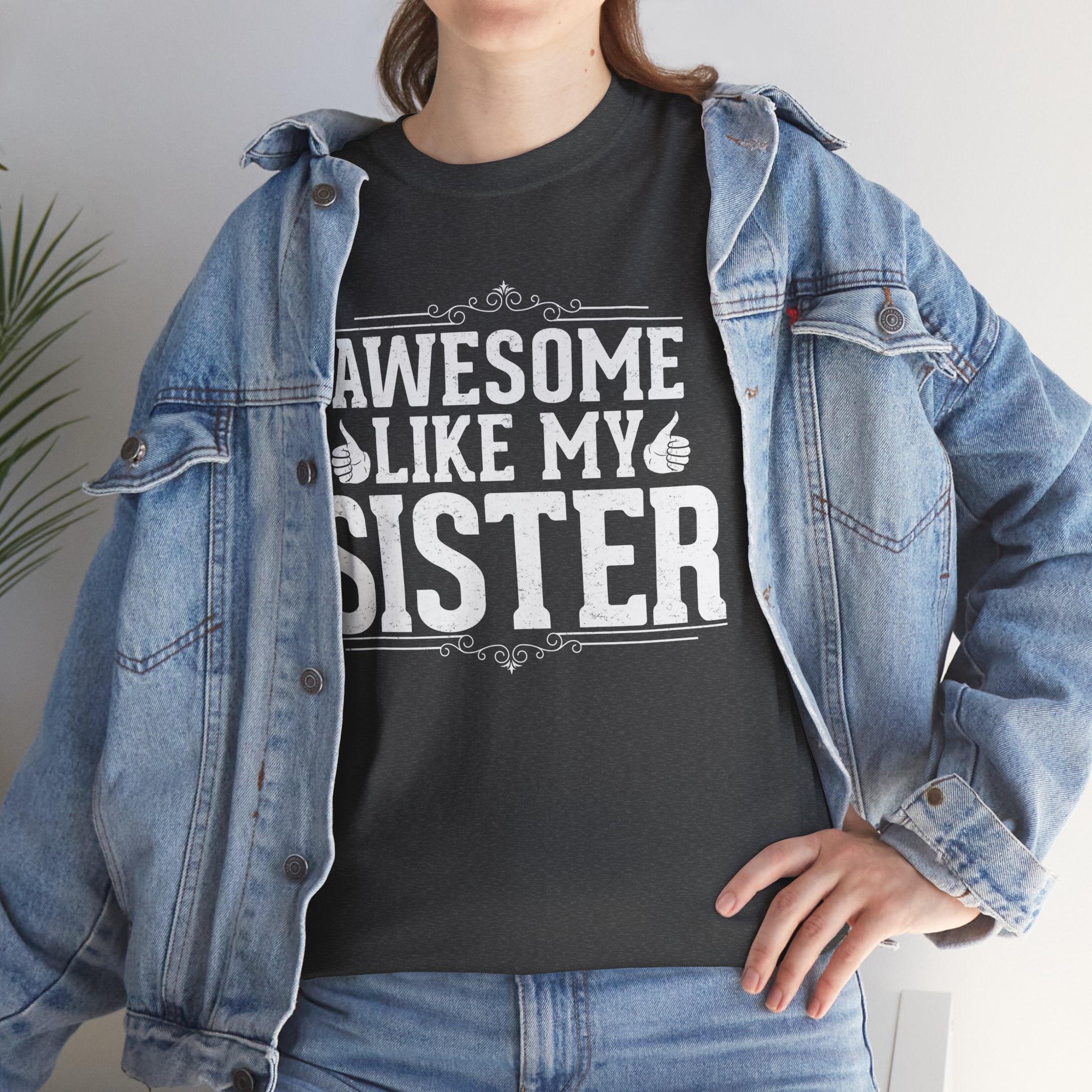 Awesome Like My Sister Cool Funny T-Shirt