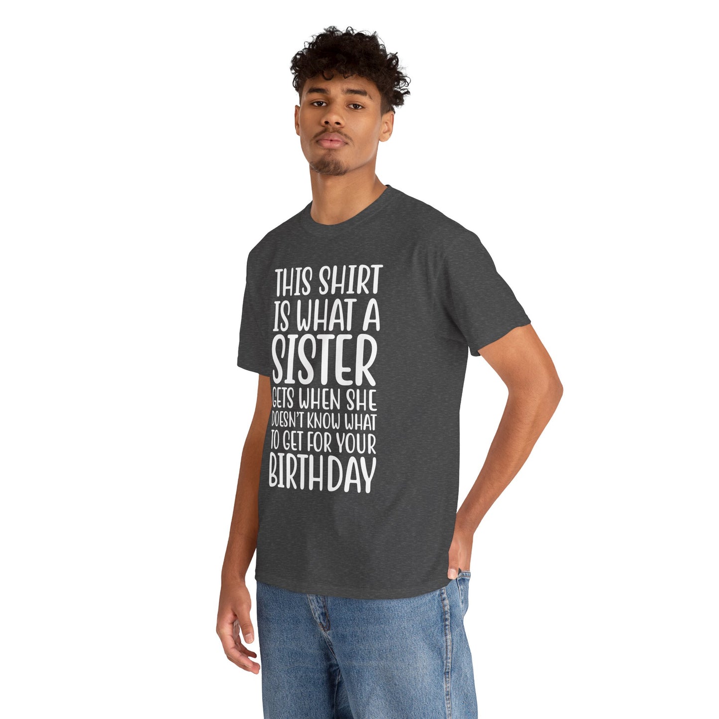 Funny Sister Birthday Gift Women'sTee Shirt - This is What a Sister Gets When She Doesn't Know What Birthday Gifts