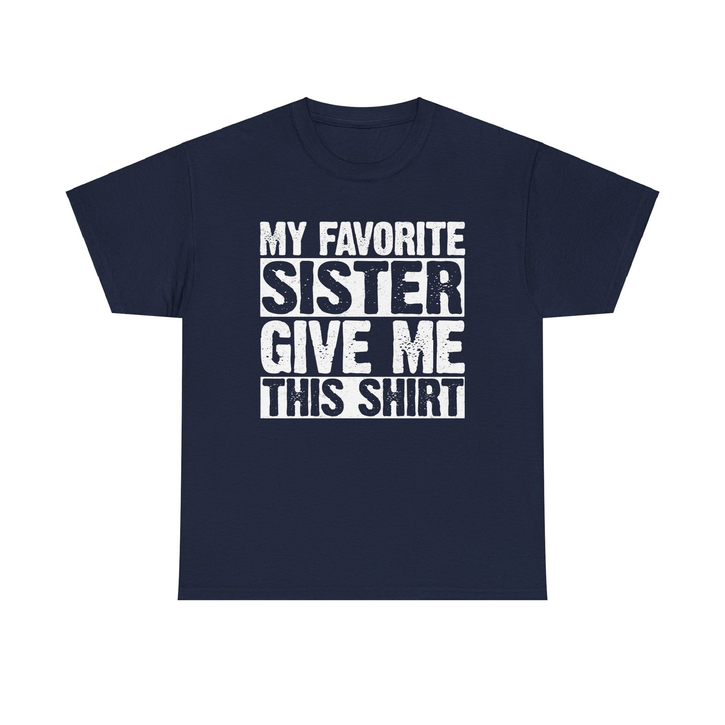 My Favorite Sister Give Me This Shirt From Sister Funny T-Shirt