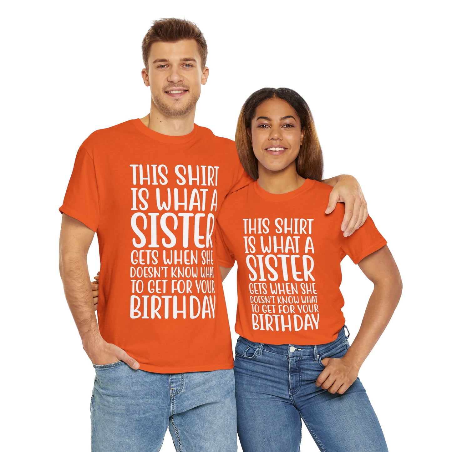 Funny Sister Birthday Gift Women'sTee Shirt - This is What a Sister Gets When She Doesn't Know What Birthday Gifts