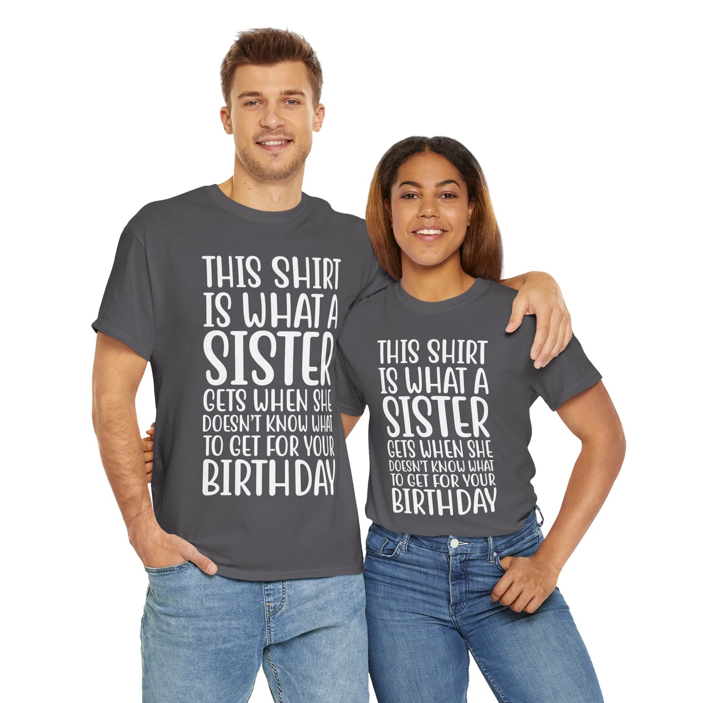 Funny Sister Birthday Gift Women'sTee Shirt - This is What a Sister Gets When She Doesn't Know What Birthday Gifts