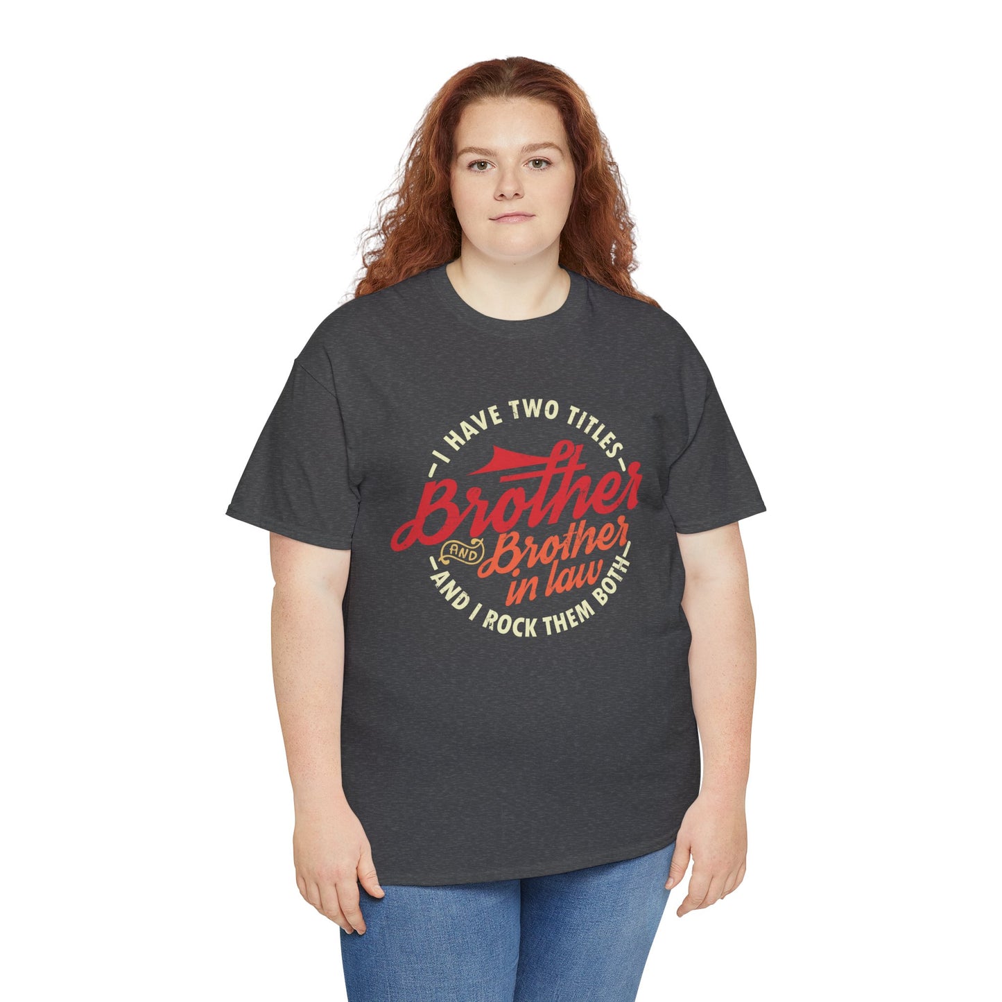 T-Shirt - I Have Two Titles Brother and Brother in Law Fathers Day Gifts