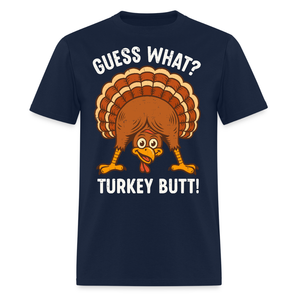 Guess What Turkey Butt Funny Thanksgiving T-shirt - navy