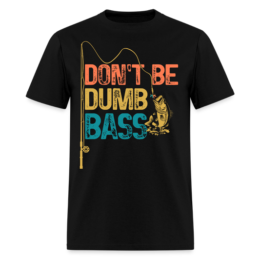 Don't Be Dumb Bass Fisherman Gift Humor T-Shirt - black