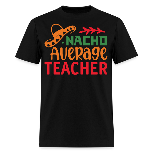 Mexican-themed Nacho Average Teacher Gift T-shirt - black