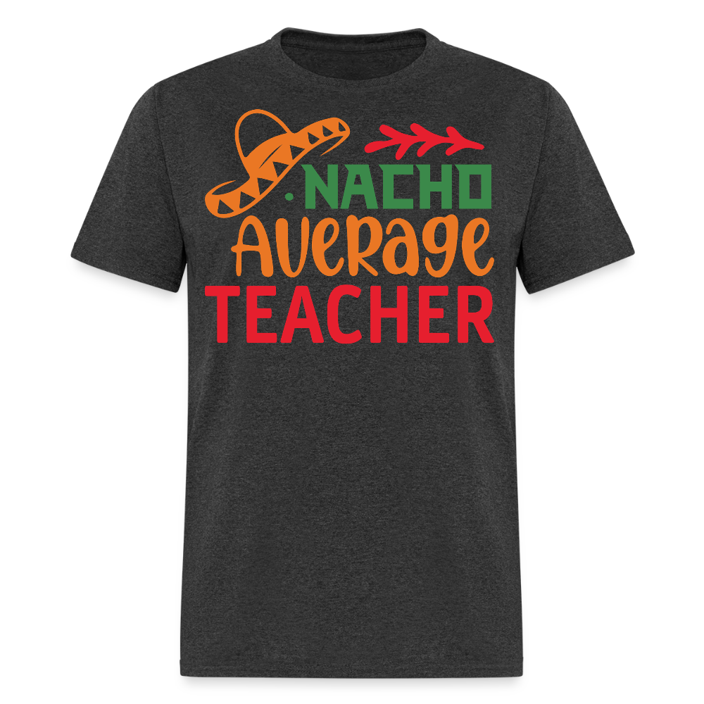 Mexican-themed Nacho Average Teacher Gift T-shirt - heather black