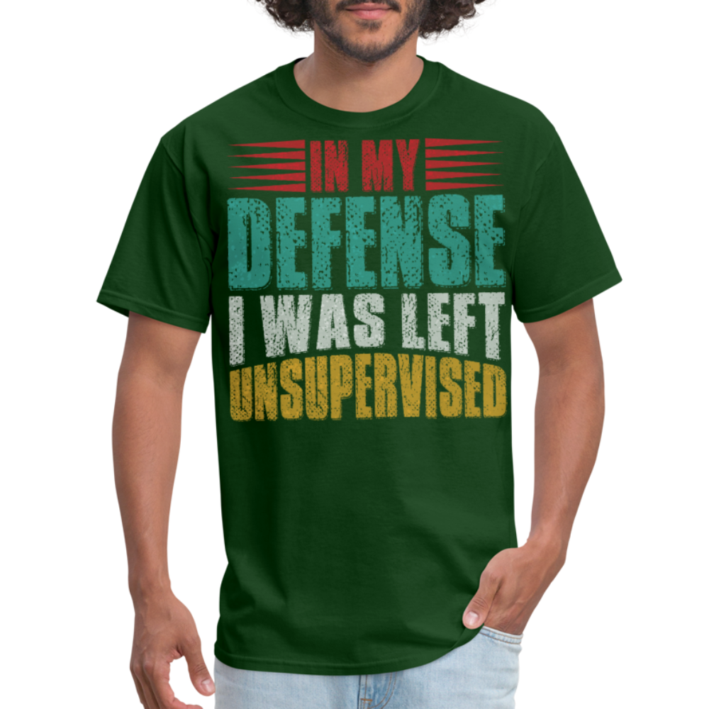 In My Defense I Was Left Unsupervised Tee Witty humor T-shirt For Men - forest green