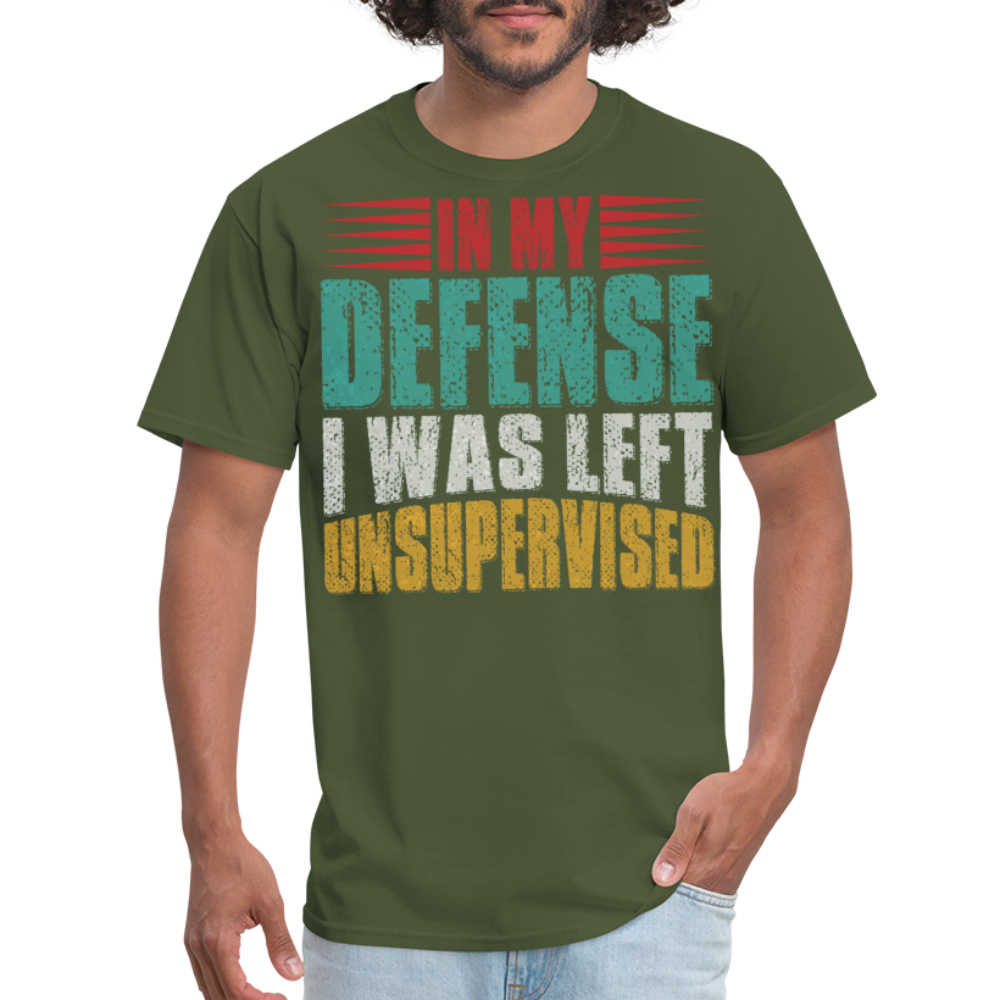 In My Defense I Was Left Unsupervised Tee Witty humor T-shirt For Men - military green