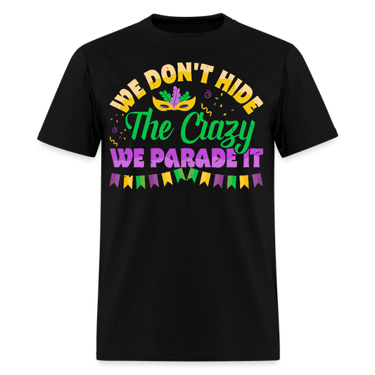 We Don’t Hide The Crazy Mardi Gras T-shirt - black