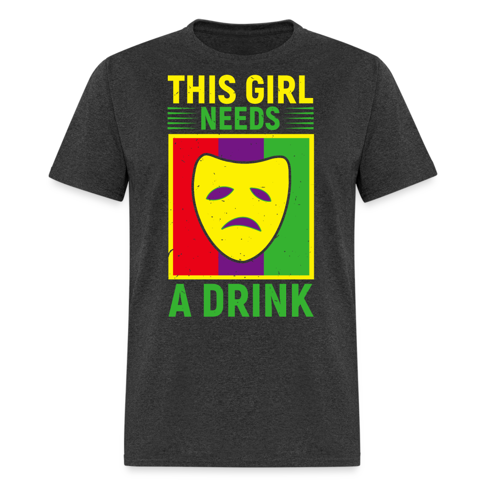 This Girl Needs A Drink Tee Funny Mardi Gras Drinking T-shirt - heather black