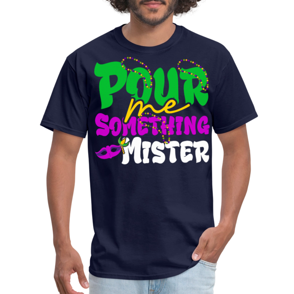 Pour Me Something Mister Shirt For Fat Tuesday Mardi Gras T-shirt - navy