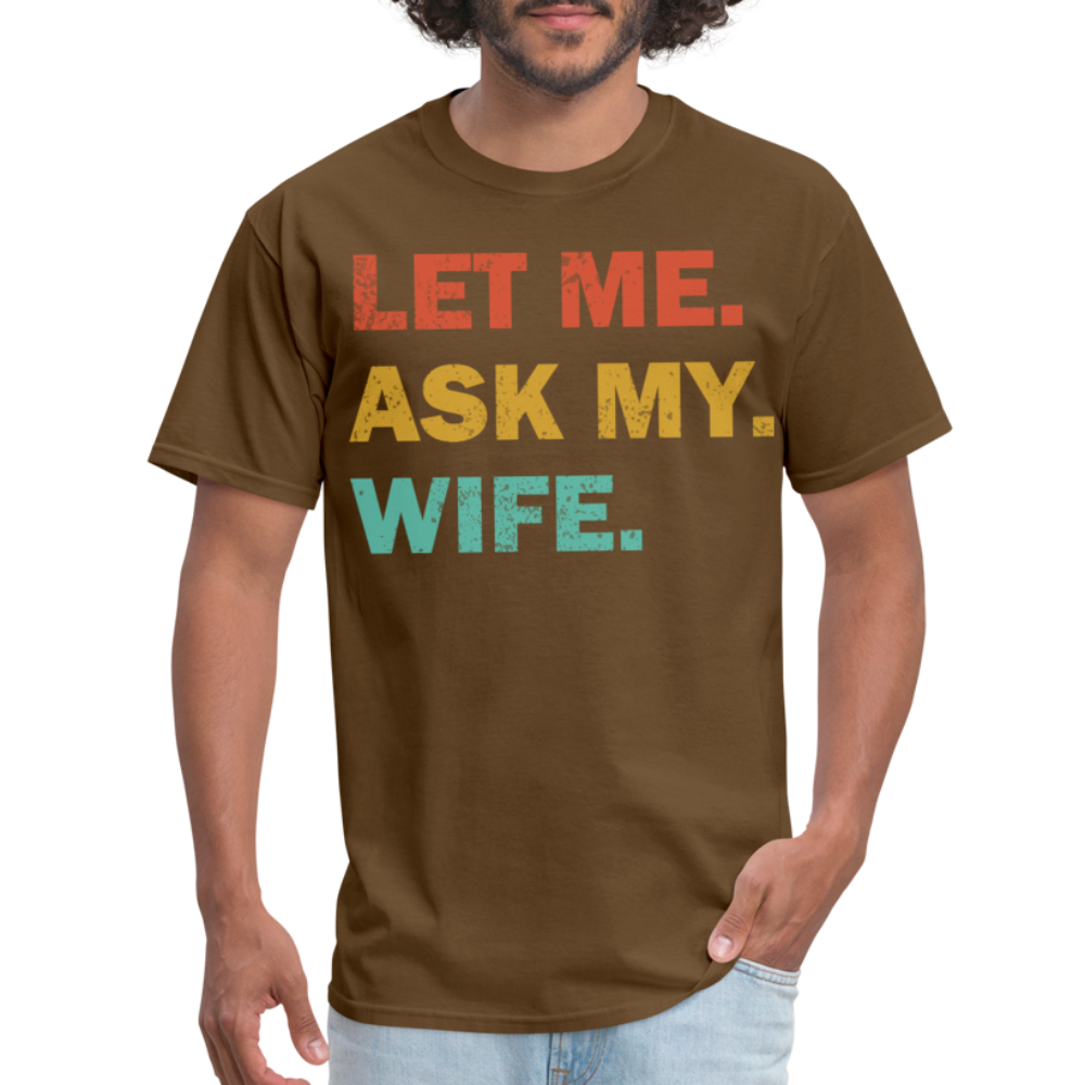 Husband Gift Idea Tee Let Me Ask My Wife T-Shirt - brown