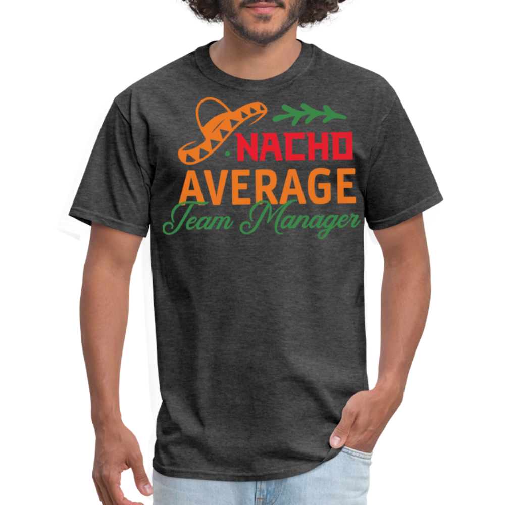 Funny Nacho Average Team Manager T-shirt - heather black