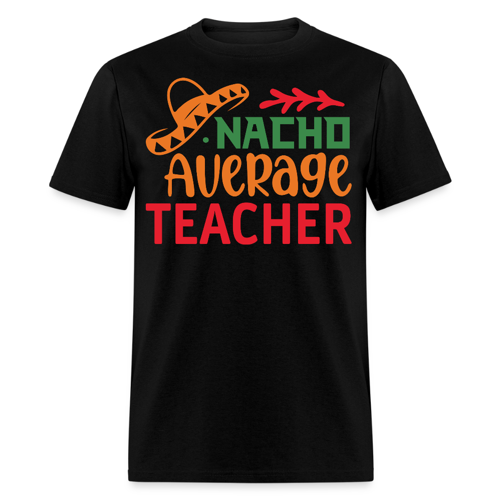 Mexican-themed Nacho Average Teacher Gift T-shirt - black