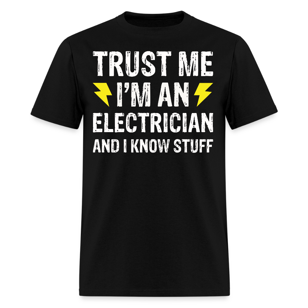 Trust Me I'm An Electrician And I Know Stuff T-Shirt - black