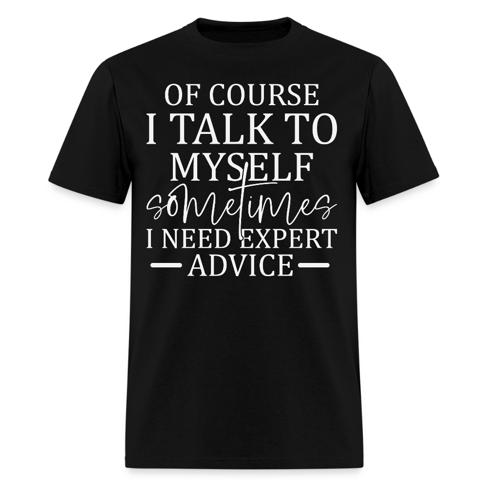 Of Course I Talk To Myself Funny Self Talk Quote T-Shirt - black