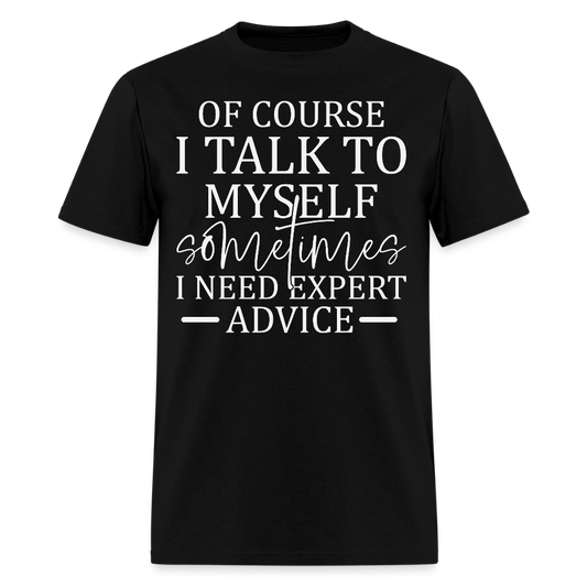 Of Course I Talk To Myself Funny Self Talk Quote T-Shirt - black