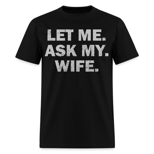 Let Me Ask My Wife Gift Funny Husband T-shirt - black