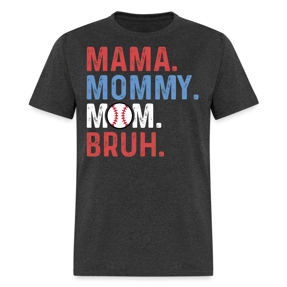 Mama Mommy Mom Bruh Tee For Baseball Moms T-shirt - heather black