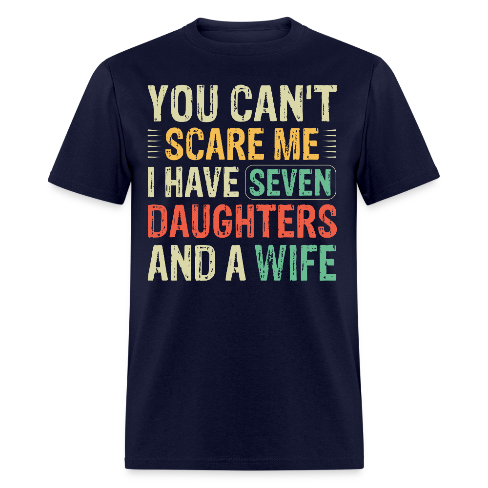 You Can't Scare Me Shirt Unique Gifts For Dads With Seven Daughters And A Wife T-shirt - navy