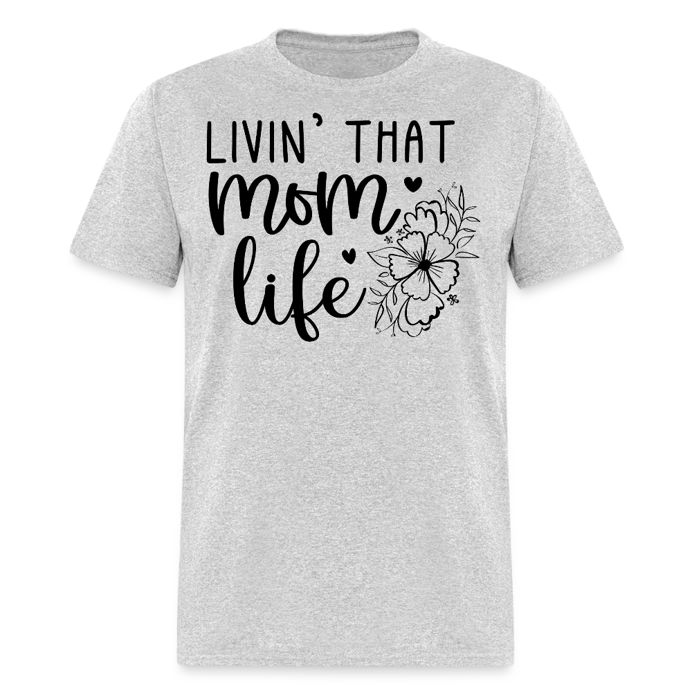 Livin' That Mom Life Mother’s Day T-shirt - heather gray