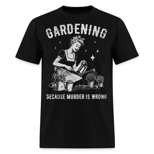 Gardening Because Murder Is Wrong Funny Plant Lover T-Shirt - black